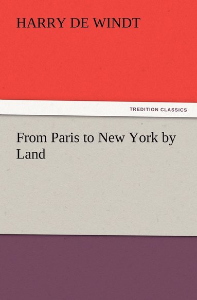 Harry de Windt - From Paris to New York by Land, Häftad