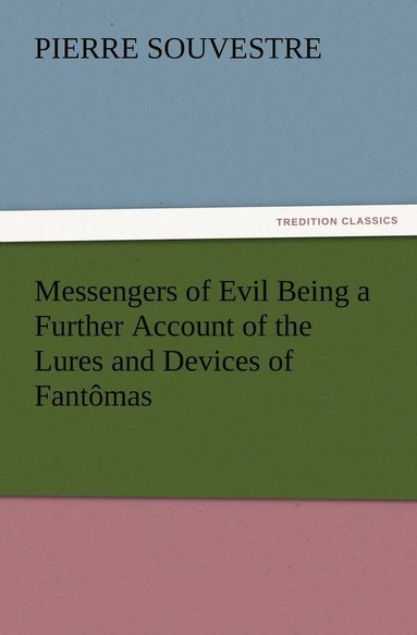 bokomslag Messengers of Evil Being a Further Account of the Lures and Devices of Fantomas