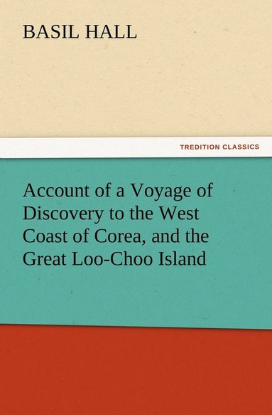 bokomslag Account of a Voyage of Discovery to the West Coast of Corea, and the Great Loo-Choo Island