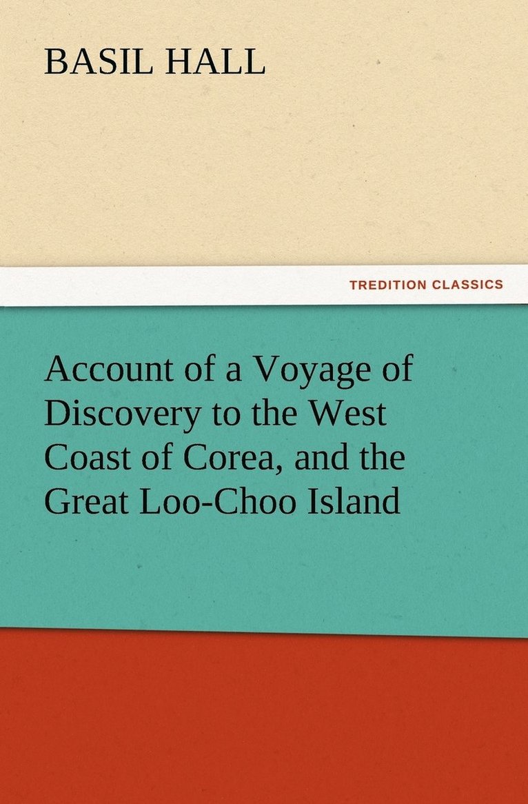 Account of a Voyage of Discovery to the West Coast of Corea, and the Great Loo-Choo Island 1