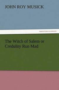 bokomslag Witch of Salem or Credulity Run Mad