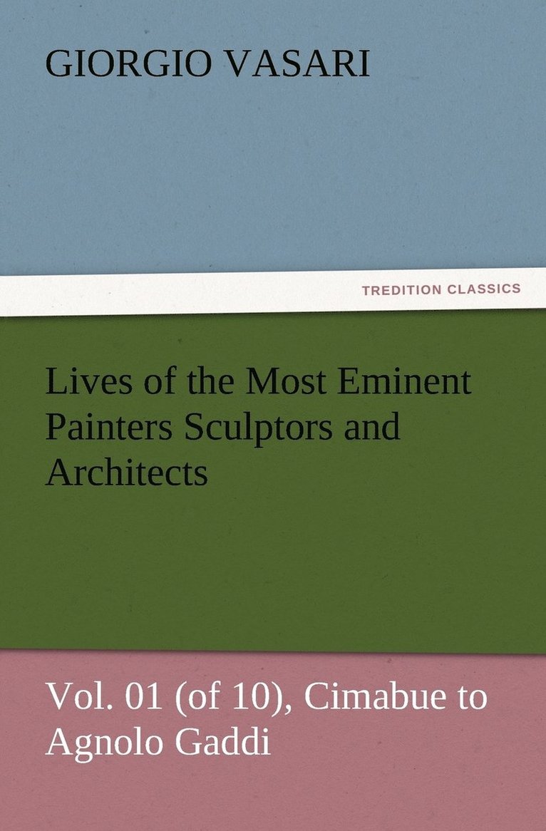 Giorgio Vasari - Lives of the Most Eminent Painters Sculptors and Architects Vol. 01 (of 10), Cimabue to Agnolo Gaddi, Häftad