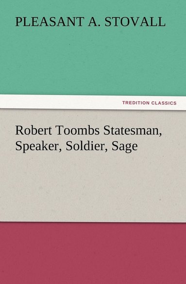 bokomslag Robert Toombs Statesman, Speaker, Soldier, Sage