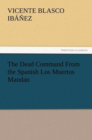 bokomslag The Dead Command From the Spanish Los Muertos Mandan