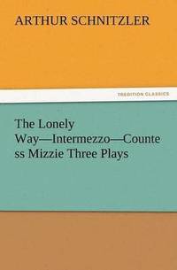 bokomslag The Lonely Way-Intermezzo-Countess Mizzie Three Plays