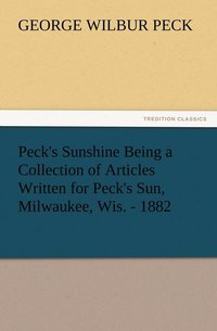 bokomslag Peck's Sunshine Being a Collection of Articles Written for Peck's Sun, Milwaukee, Wis. - 1882