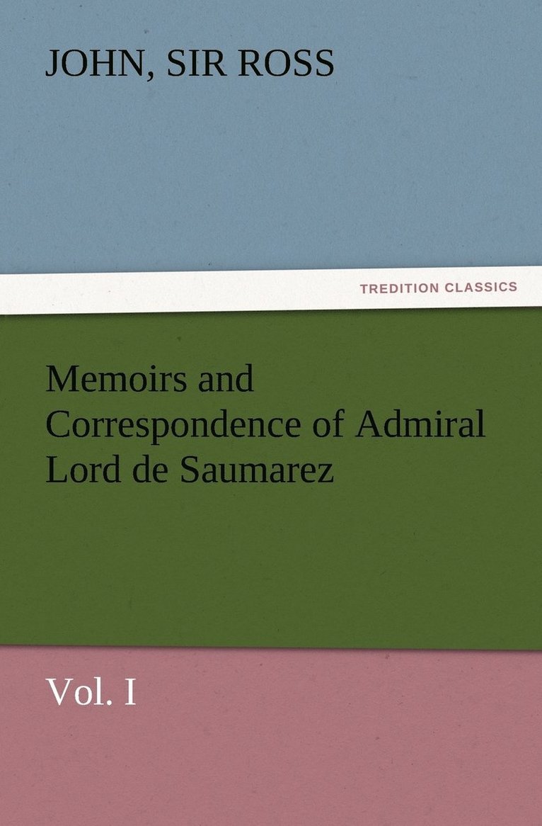 John Ross, Sir John Ross - Memoirs and Correspondence of Admiral Lord de Saumarez, Vol. I, Häftad