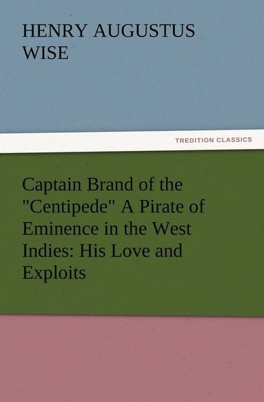 bokomslag Captain Brand of the Centipede A Pirate of Eminence in the West Indies