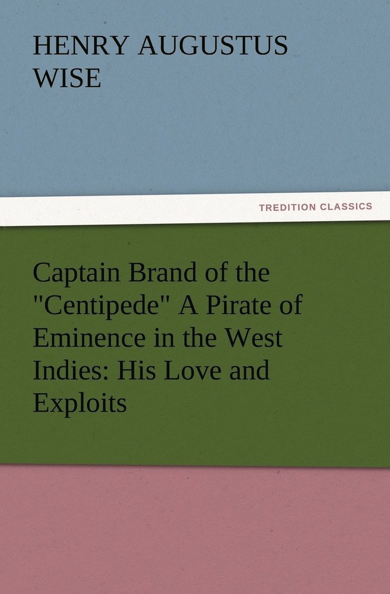 Captain Brand of the Centipede A Pirate of Eminence in the West Indies 1