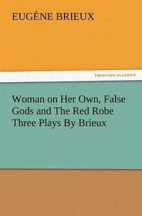 bokomslag Woman on Her Own, False Gods and the Red Robe Three Plays by Brieux