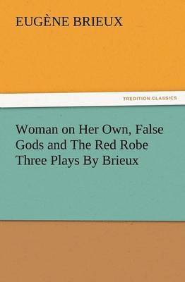Eugene Brieux, Eugène Brieux - Woman on Her Own, False Gods and the Red Robe Three Plays by Brieux, Häftad