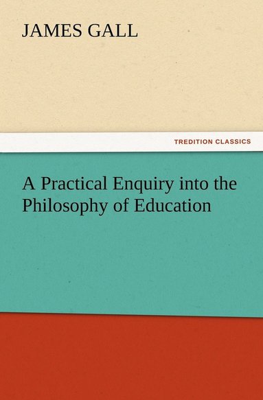 bokomslag A Practical Enquiry into the Philosophy of Education