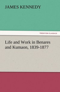 bokomslag Life and Work in Benares and Kumaon, 1839-1877