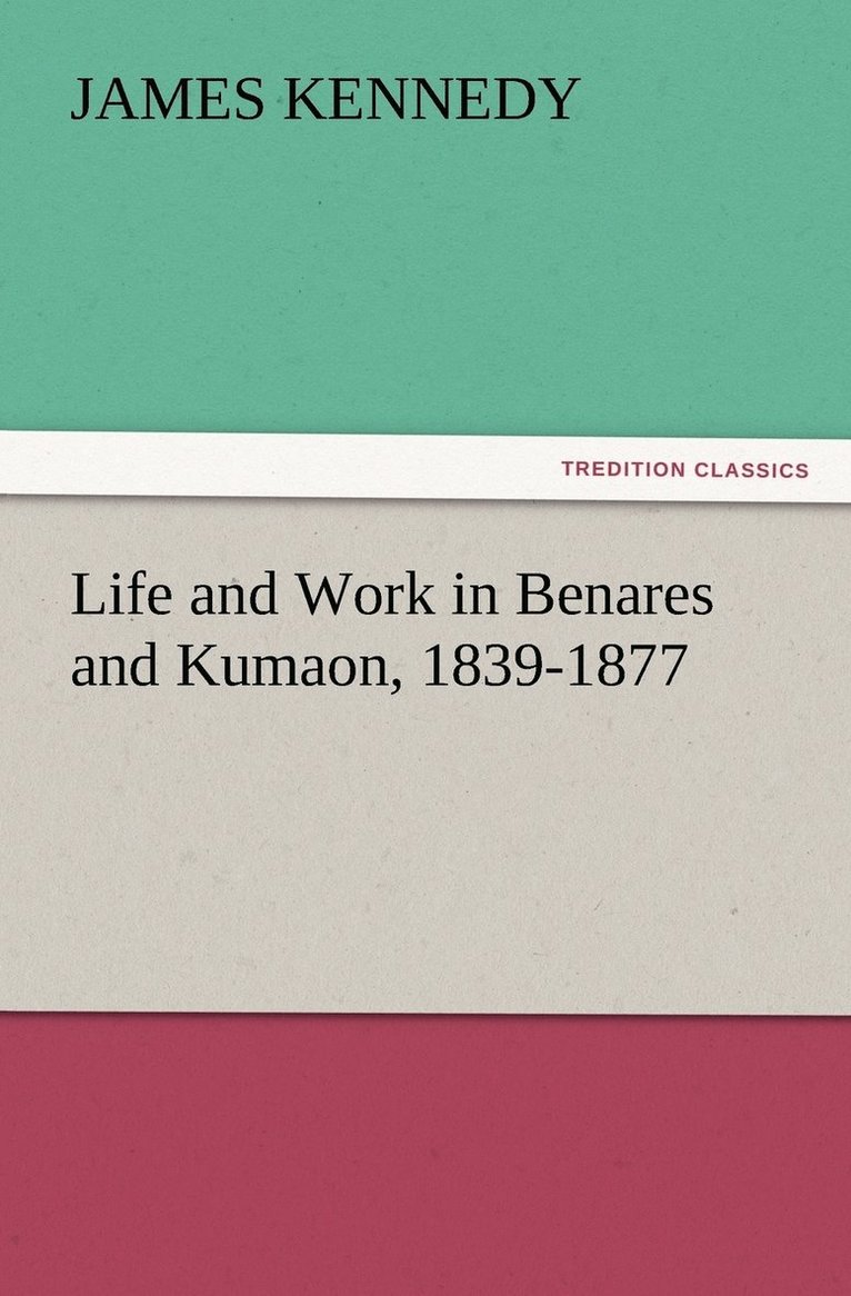 Life and Work in Benares and Kumaon, 1839-1877