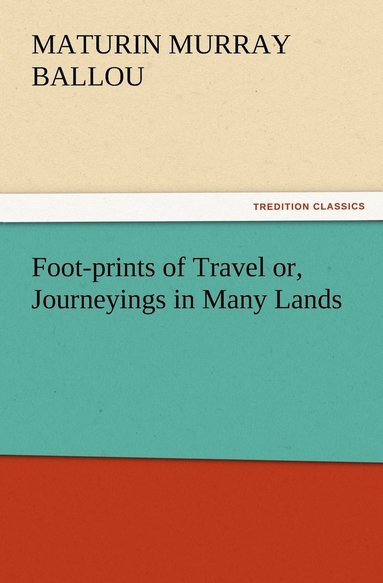 bokomslag Foot-prints of Travel or, Journeyings in Many Lands