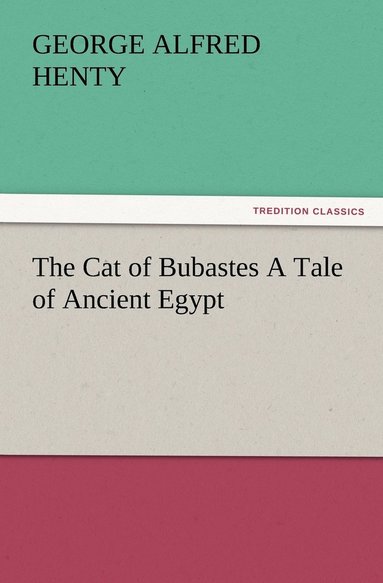 bokomslag The Cat of Bubastes A Tale of Ancient Egypt