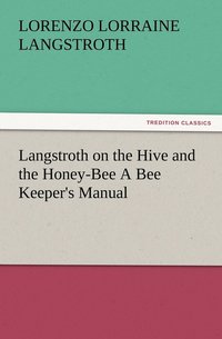 bokomslag Langstroth on the Hive and the Honey-Bee A Bee Keeper's Manual