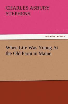 When Life Was Young at the Old Farm in Maine 1