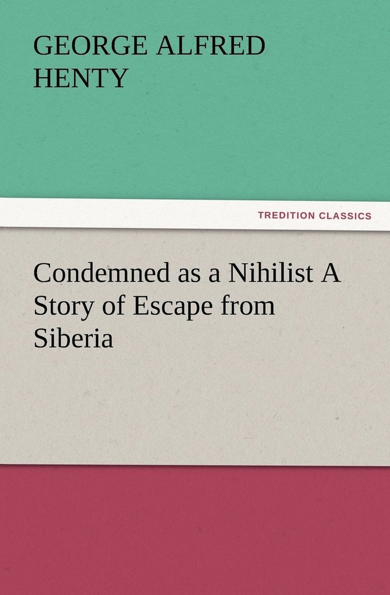 Condemned as a Nihilist A Story of Escape from Siberia 1