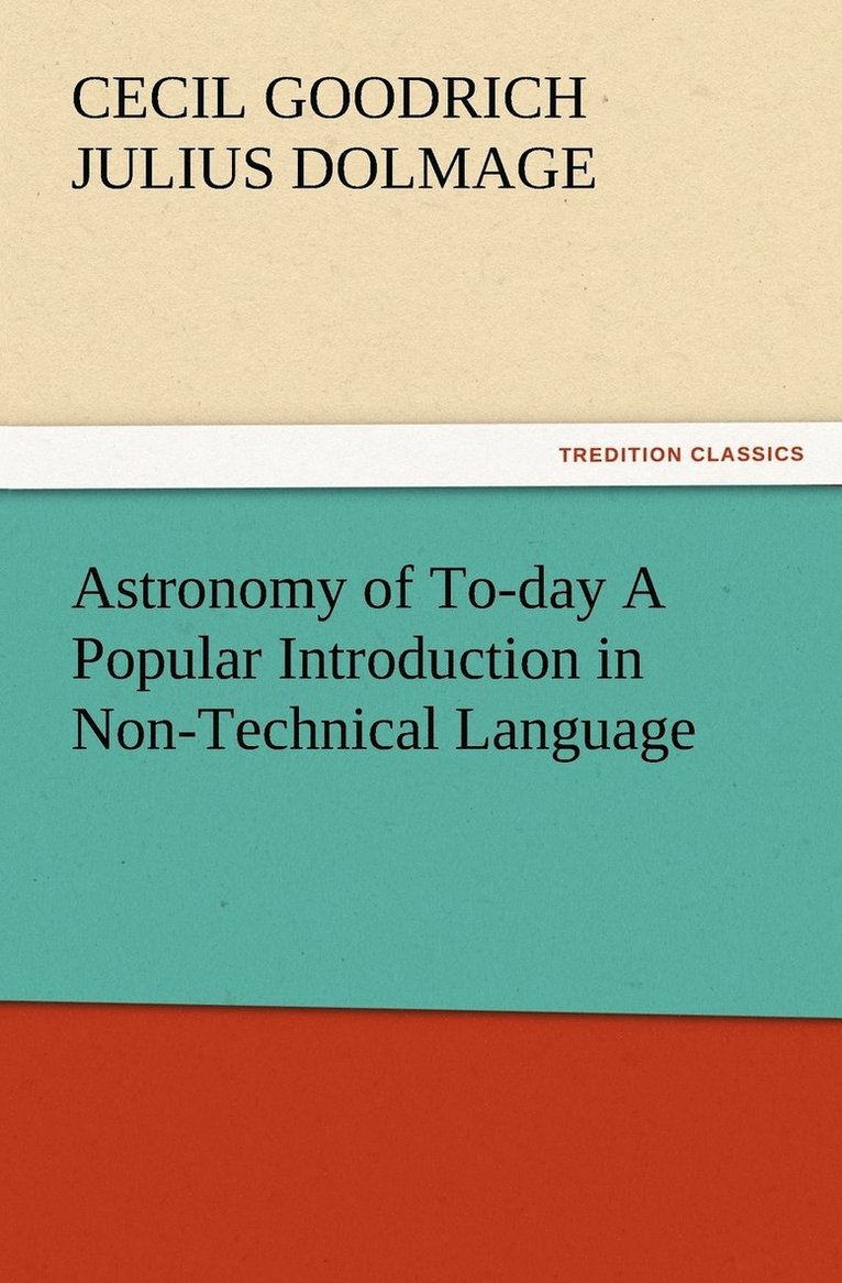 Astronomy of To-day A Popular Introduction in Non-Technical Language 1