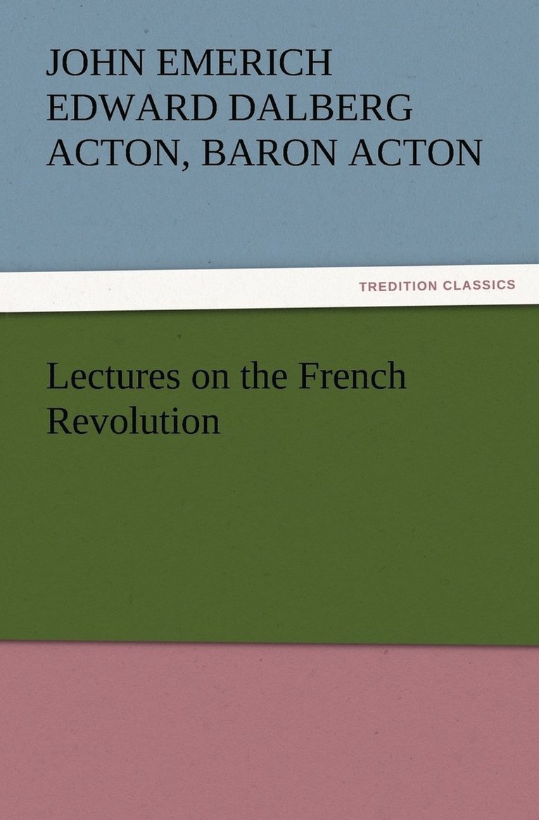 John Emerich, Edward Dalberg, Baron Acton Acton - Lectures on the French Revolution, Häftad