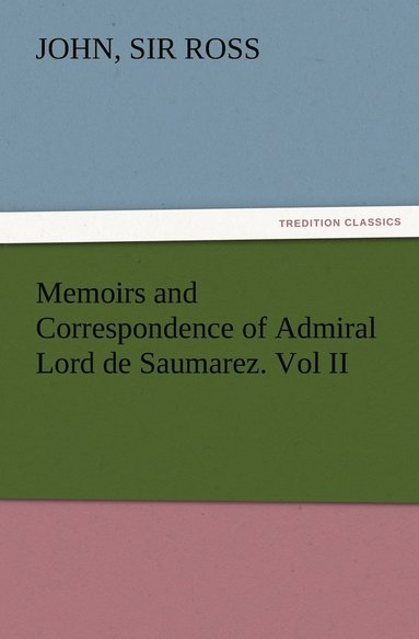 bokomslag Memoirs and Correspondence of Admiral Lord de Saumarez. Vol II
