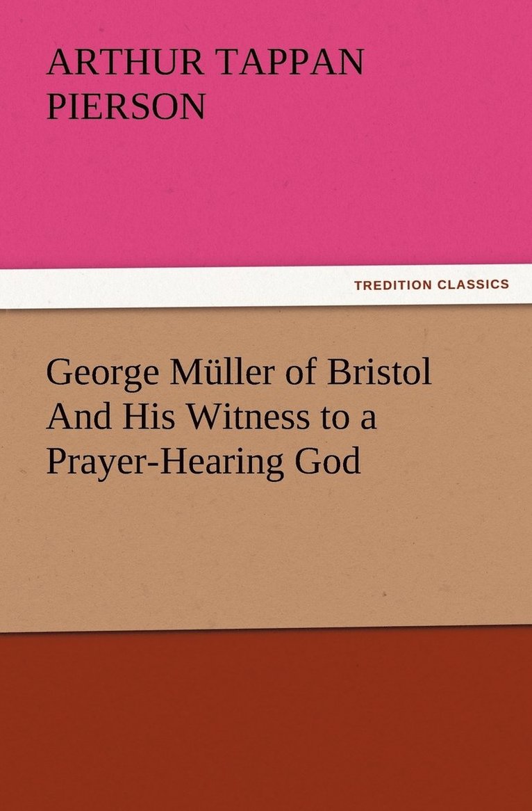 George Mller of Bristol And His Witness to a Prayer-Hearing God 1