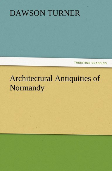 bokomslag Architectural Antiquities of Normandy