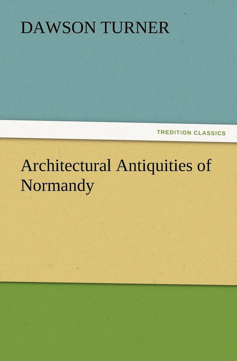 Architectural Antiquities of Normandy
