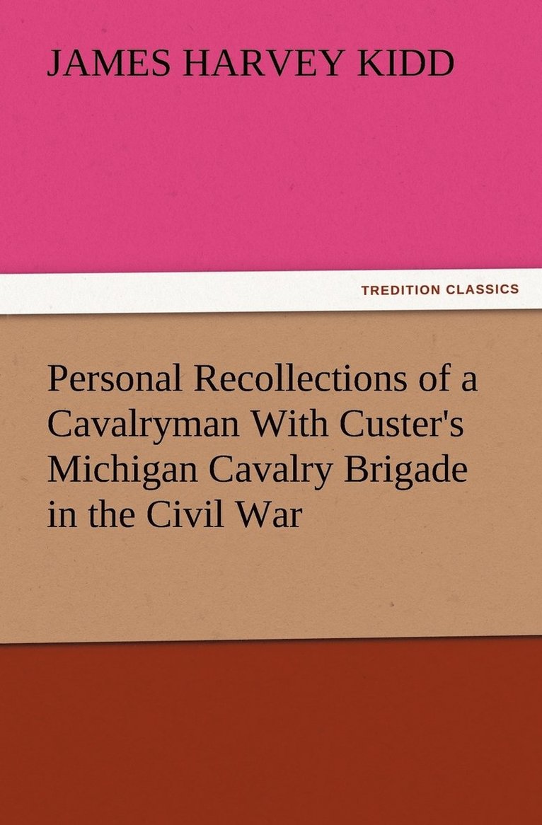 James Harvey Kidd - Personal Recollections of a Cavalryman With Custer's Michigan Cavalry Brigade in the Civil War, Häftad