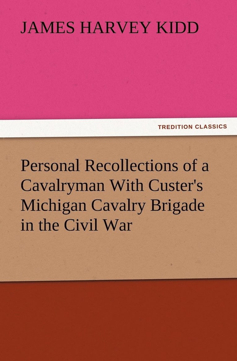 Personal Recollections of a Cavalryman With Custer's Michigan Cavalry Brigade in the Civil War 1