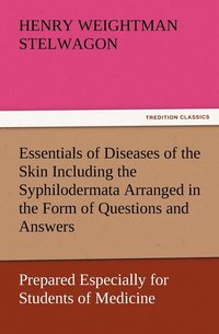 bokomslag Essentials of Diseases of the Skin Including the Syphilodermata Arranged in the Form of Questions and Answers Prepared Especially for Students of Medicine