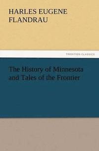 bokomslag History of Minnesota and Tales of the Frontier