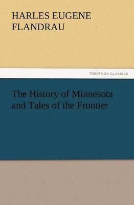 bokomslag History of Minnesota and Tales of the Frontier
