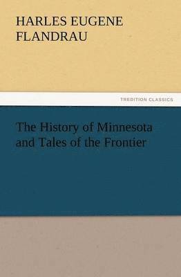 bokomslag The History of Minnesota and Tales of the Frontier