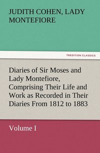 bokomslag Diaries of Sir Moses and Lady Montefiore, Volume I Comprising Their Life and Work as Recorded in Their Diaries From 1812 to 1883