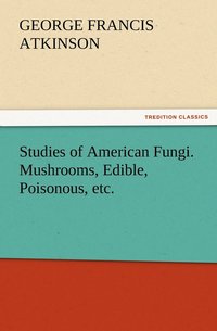 bokomslag Studies of American Fungi. Mushrooms, Edible, Poisonous, etc.