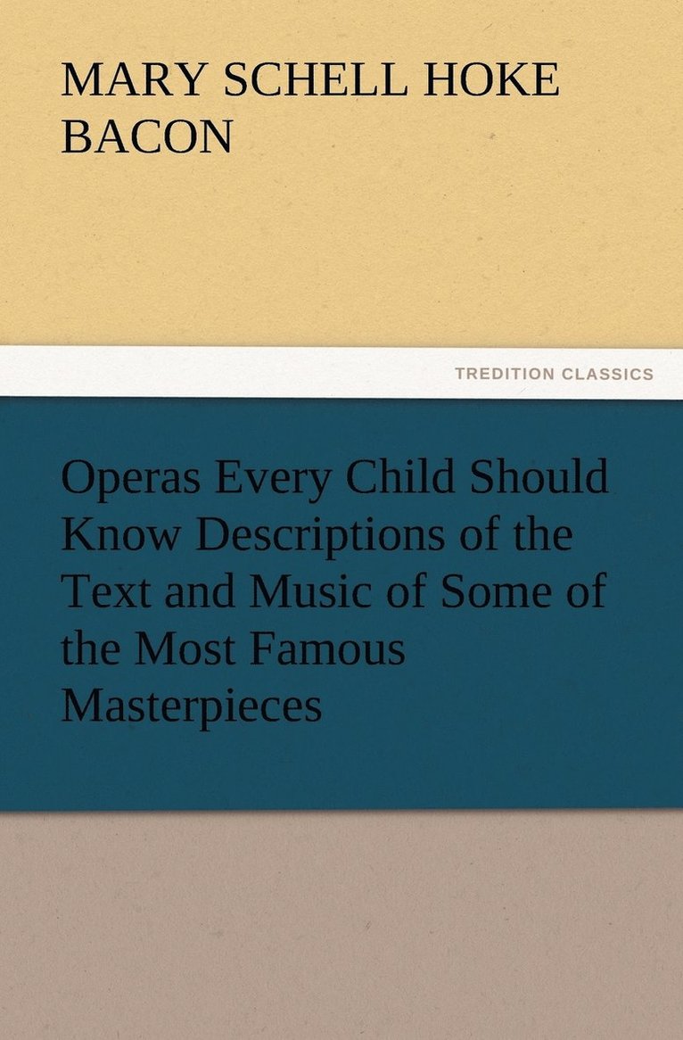 Mary Schell Hoke Bacon - Operas Every Child Should Know Descriptions of the Text and Music of Some of the Most Famous Masterpieces, Häftad