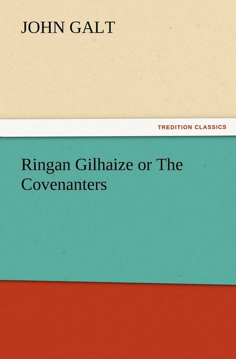 Ringan Gilhaize or The Covenanters 1