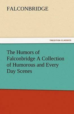 bokomslag The Humors of Falconbridge a Collection of Humorous and Every Day Scenes