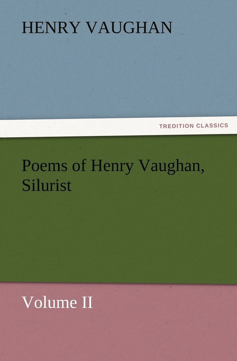 Poems of Henry Vaughan, Silurist, Volume II