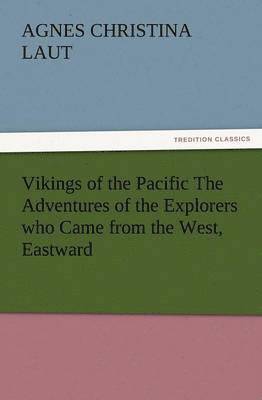 Vikings of the Pacific the Adventures of the Explorers Who Came from the West, Eastward 1