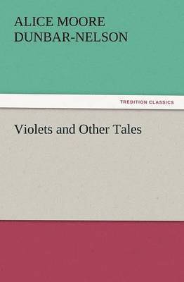 Alice Moore Dunbar-Nelson - Violets and Other Tales, Häftad