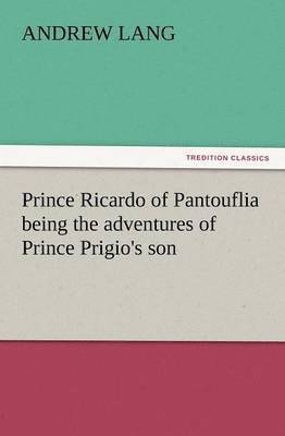 Prince Ricardo of Pantouflia Being the Adventures of Prince Prigio's Son