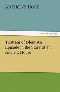 bokomslag Tristram of Blent an Episode in the Story of an Ancient House