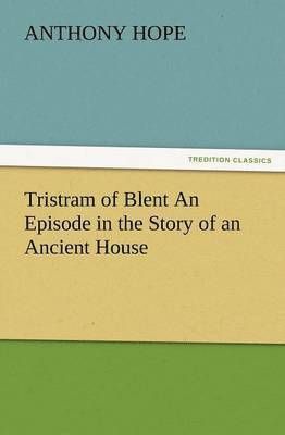 bokomslag Tristram of Blent an Episode in the Story of an Ancient House