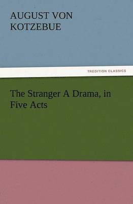 bokomslag The Stranger a Drama, in Five Acts