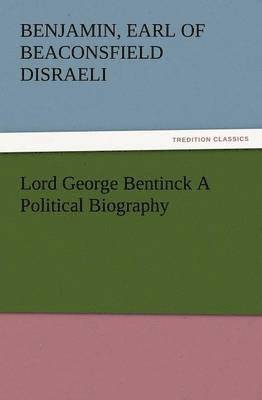 Benjamin Earl of Beaconsfield Disraeli - Lord George Bentinck a Political Biography, Häftad