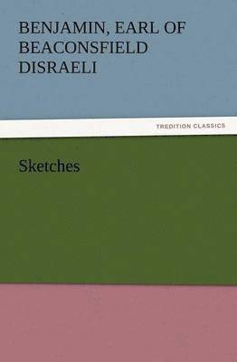 Benjamin Earl of Beaconsfield Disraeli - Sketches, Häftad