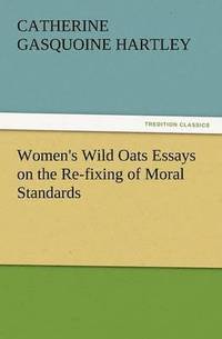 bokomslag Women's Wild Oats Essays on the Re-Fixing of Moral Standards